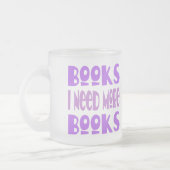 Funny I Need More Books T-shirt Frosted Glass Coffee Mug (Left)