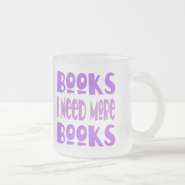 Funny I Need More Books T-shirt Frosted Glass Coffee Mug (Right)