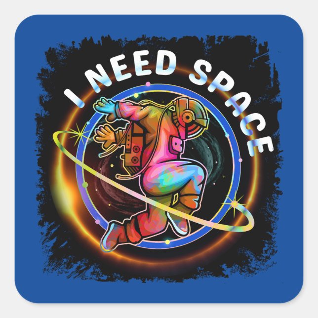 FUNNY I NEED SPACE ASTRONAUT GALAXY SQUARE STICKER (Front)