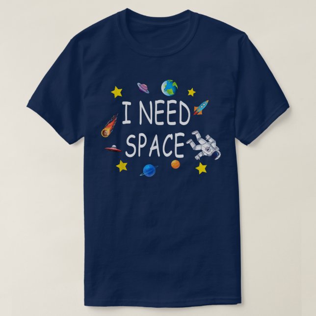 Funny I Need Space Astronomy Galaxy Planet Explore T-Shirt (Design Front)