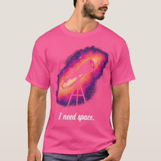 Funny I Need Space Astronomy Teacher Astronomer Wo T-Shirt