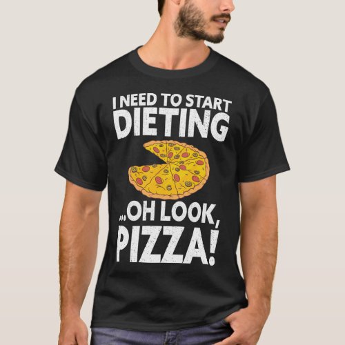 Funny I Need To Start Dieting Oh Look Pizza Lover  T_Shirt
