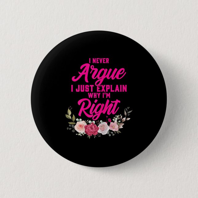 Funny I Never Argue I Just Explain Why I'm Right  Button (Front)