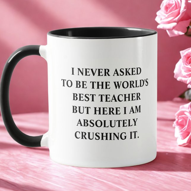 Funny I Never Asked To Be World's Best Teacher Mug (Creator Uploaded)