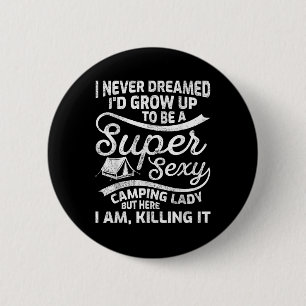 Funny I Never Dreamed Id Grow Up Super Y Camping L Button