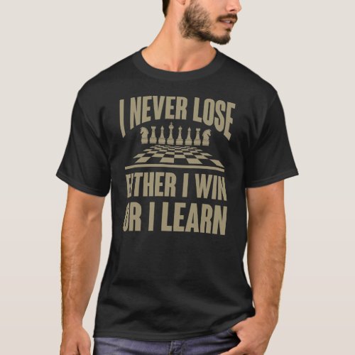 Funny I Never Lose Either I Win Or I Learn Chess T_Shirt