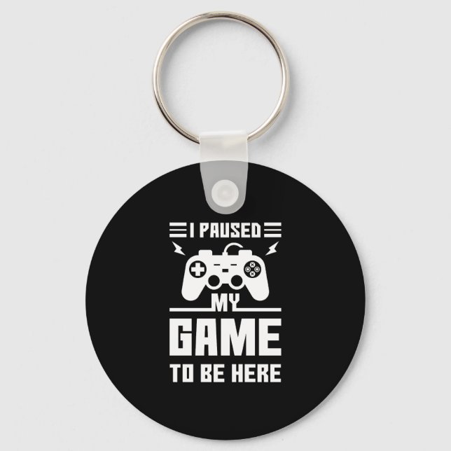 Funny I Paused My Game To Be Here Print Keychain (Front)