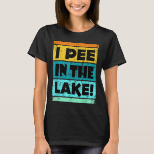 Funny I Pee In The Lake Retro Drinking Camping Par T-Shirt