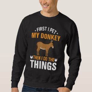 Funny I Pet My Donkey funny cute donkey Sweatshirt
