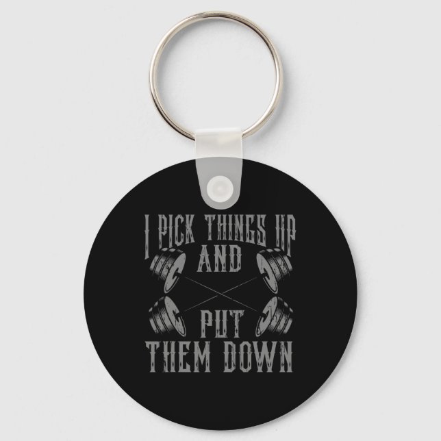 Funny I Pick Things Up Put Them Down Gift Bodybuil Keychain (Front)