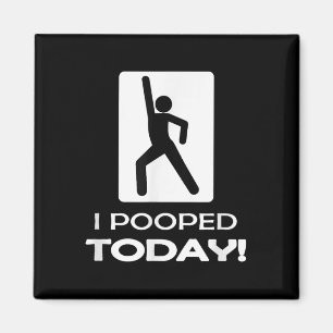 Funny I Pooped Today - Humor I Pooped Magnet