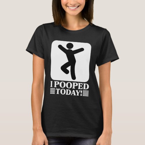 Funny I Pooped Today T_Shirt