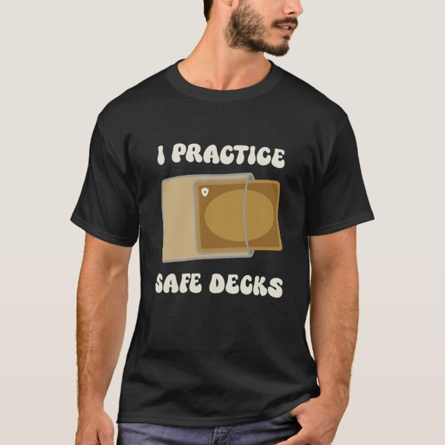 Funny I Practice Safe Decks Construction Safety T-Shirt (Front)