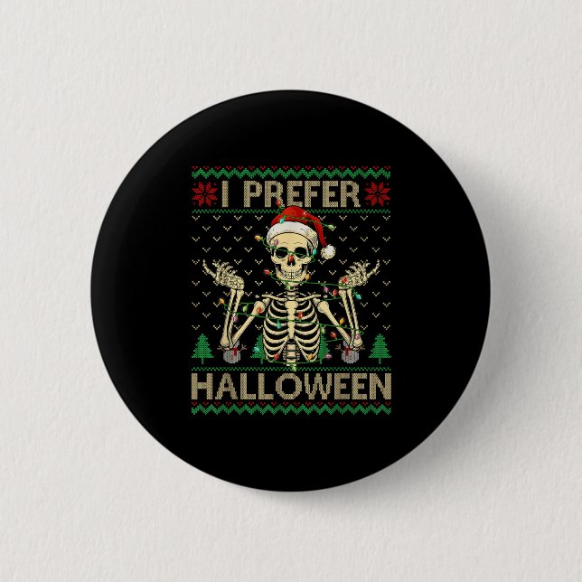 Funny I Prefer Halloween Skeleton Ugly Christmas S Button (Front)