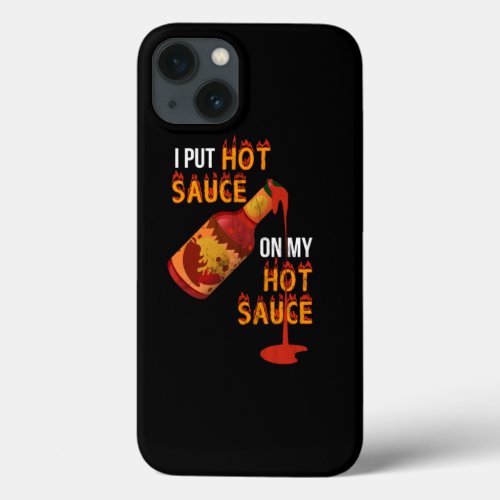 Funny I Put Hot Sauce On My Sauce Food Tee iPhone 13 Case