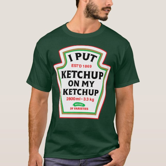 Funny I Put Ketchup On My Ketchup Condiment T-Shirt (Front)