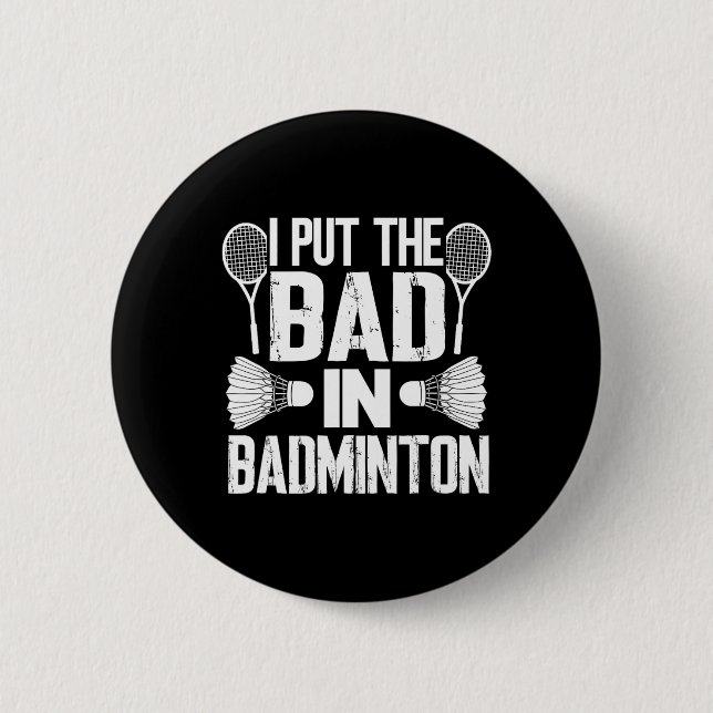 Funny I Put The Bad In - Badminton  Button (Front)