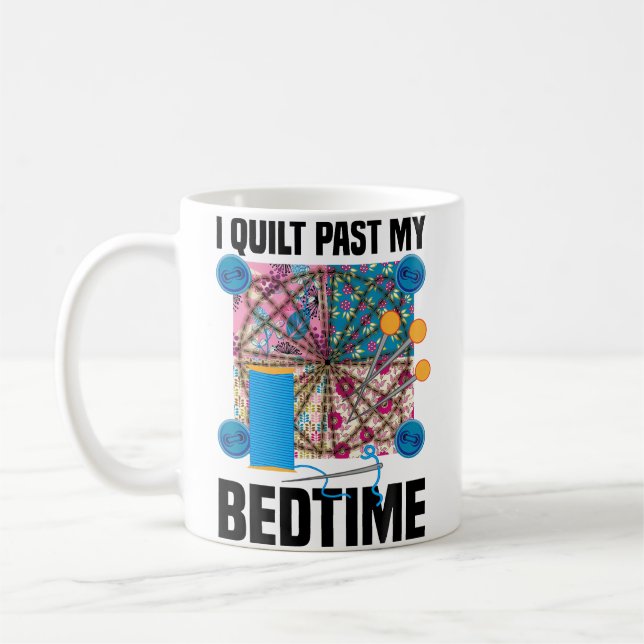 Funny I Quilt Past My Bedtime  Cute Sewing Quiltin Coffee Mug (Left)