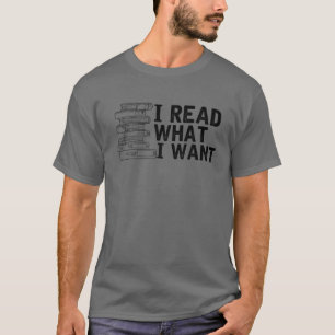 Funny I Read What I Want Banned Book Lovers' Appar T-Shirt