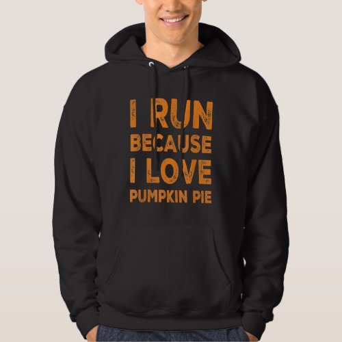 Funny I Run Because.. Pumpkin Pie Running Thanksgi Hoodie