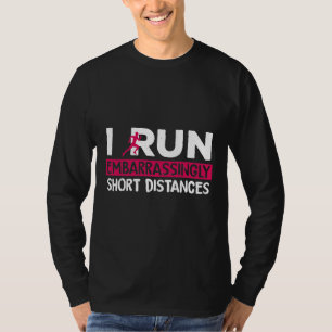 Funny I Run Embarrassingly Short Distance Runner F T-Shirt