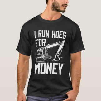 Funny I Run Hoes For Money Construction Excavator  T-Shirt