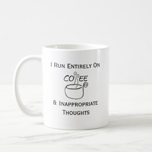 Funny I Run on Coffee  Inappropriate Thoughts Mug