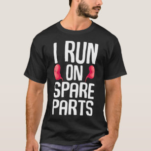 Funny I Run On Spare Parts Cool Kidney Donor Gift T-Shirt