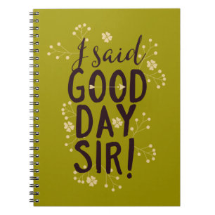Funny I Said Good Day Sir! Notebook