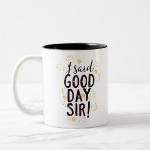 Funny I Said Good Day Sir! Two-Tone Coffee Mug