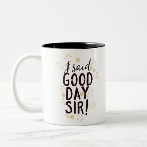 Funny I Said Good Day Sir Two_Tone Coffee Mug