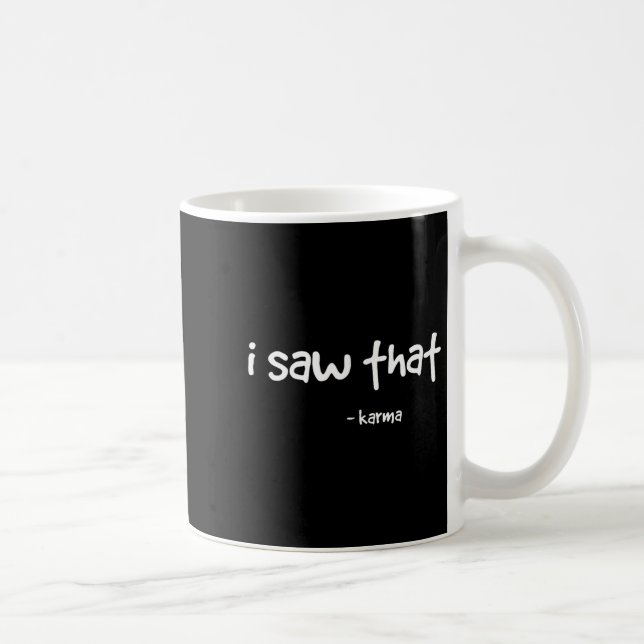 Funny I Saw That Karma . Sarcastic Joke Family Tee Coffee Mug (Right)