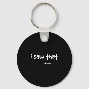 Funny I Saw That Karma . Sarcastic Joke Family Tee Keychain