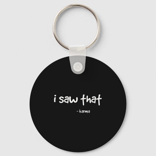 Funny I Saw That Karma . Sarcastic Joke Family Tee Keychain (Front)