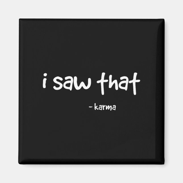 Funny I Saw That Karma . Sarcastic Joke Family Tee Magnet (Front)