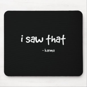 Funny I Saw That Karma . Sarcastic Joke Family Tee Mouse Pad