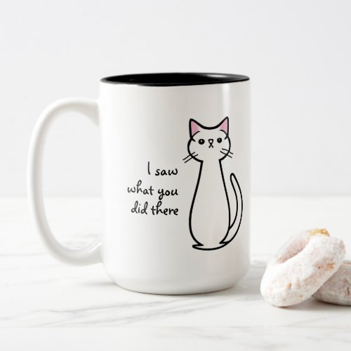 Funny I Saw What You Did There Cat Quote Two_Tone Coffee Mug