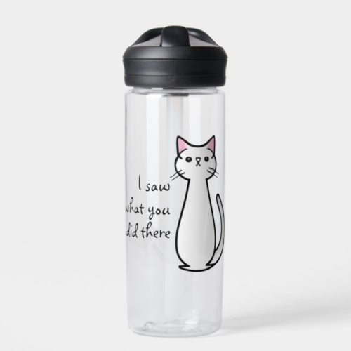 Funny I Saw What You Did There Cat Quote Water Bottle