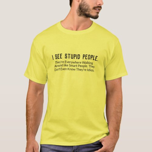 Funny i see stupid people shirt design