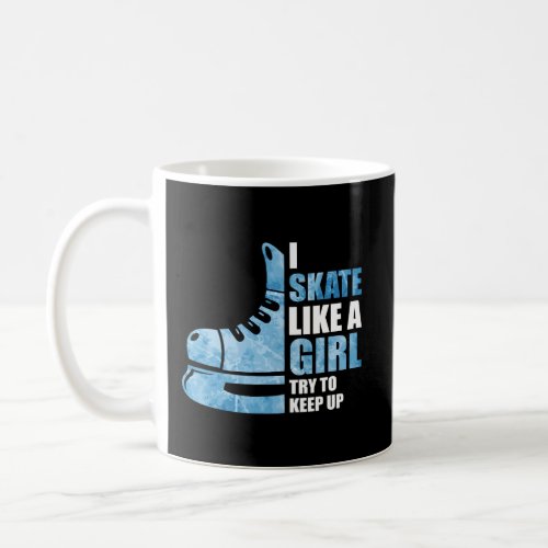 Funny I Skate Like A Girl Hockey Girl Coffee Mug