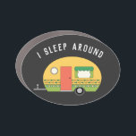 Funny I Sleep Around RV Camper  Car Magnet<br><div class="desc">Funny oval car magnet ha "I sleep around" customizable text with cute yellow and green retro style RV camp trailer on black background . Perfect for those that love the lifestyle of RV camping in campsites, rv parks and remote off the grid spots- where parking your rig in multiple places...</div>