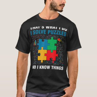 Funny I Solve Puzzles And I Know Things Jigsaw Puz T-Shirt