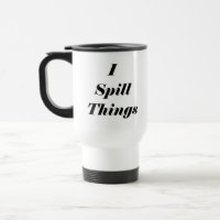 Funny I Spill Things Stainless Steel Travel Mug