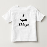 Funny I Spill Things Toddler T Shirt at Zazzle