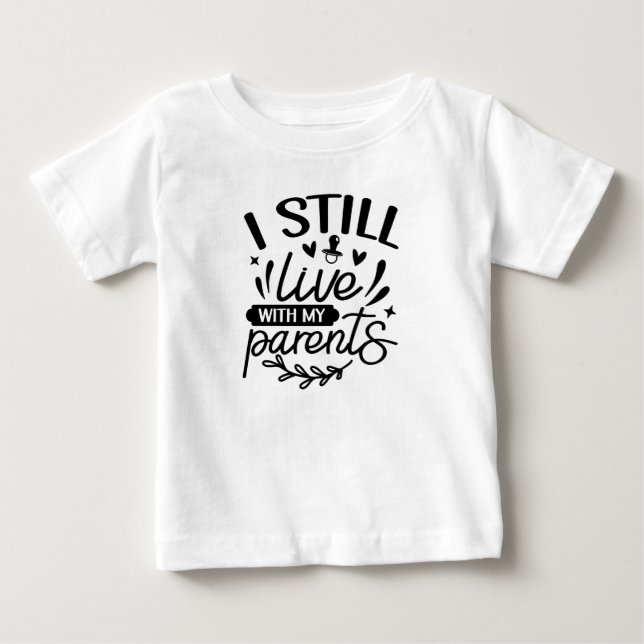 Funny I Still Live With My Parents  Baby T-Shirt (Front)