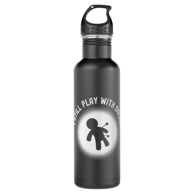 Funny I Still Play With Dolls Voodoo Doll Sarcasti Stainless Steel Water Bottle (Front)
