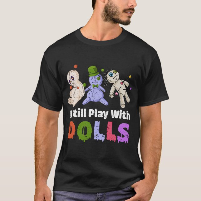 Funny I Still Play With Dolls Voodoo Doll T-Shirt (Front)
