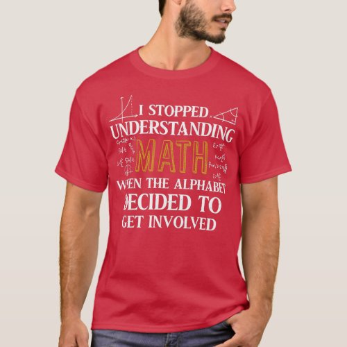 Funny I Stopped Understanding Math When Alphabet I T_Shirt