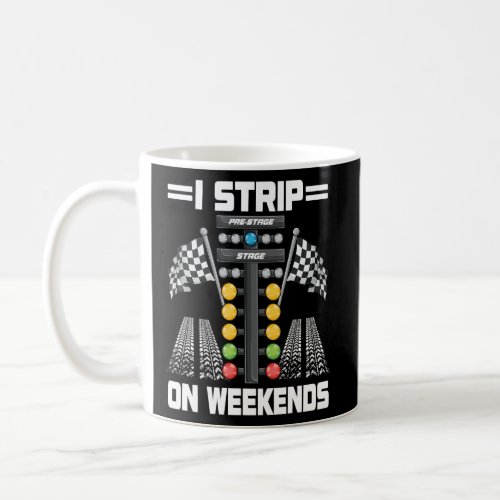 Funny I Strip On Weekends Drag Racing Race Driftin Coffee Mug