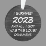 Funny I Survived 2023 and all I got was this Lousy Ornament